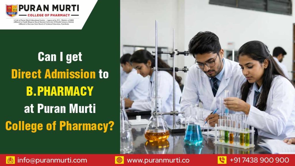 Can I get direct admission to B Pharmacy at Puran Murti college of Pharmacy