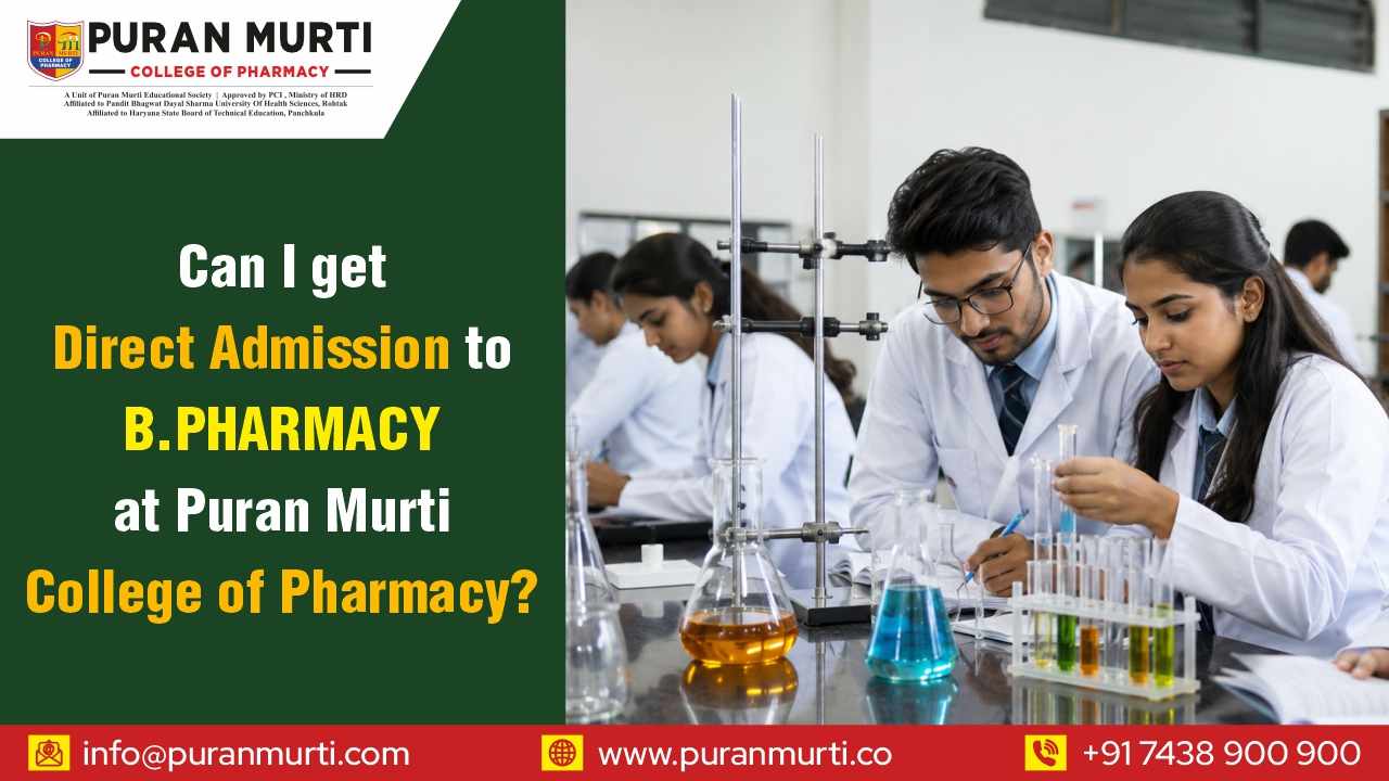 Can I get direct admission to B Pharmacy at Puran Murti college of Pharmacy